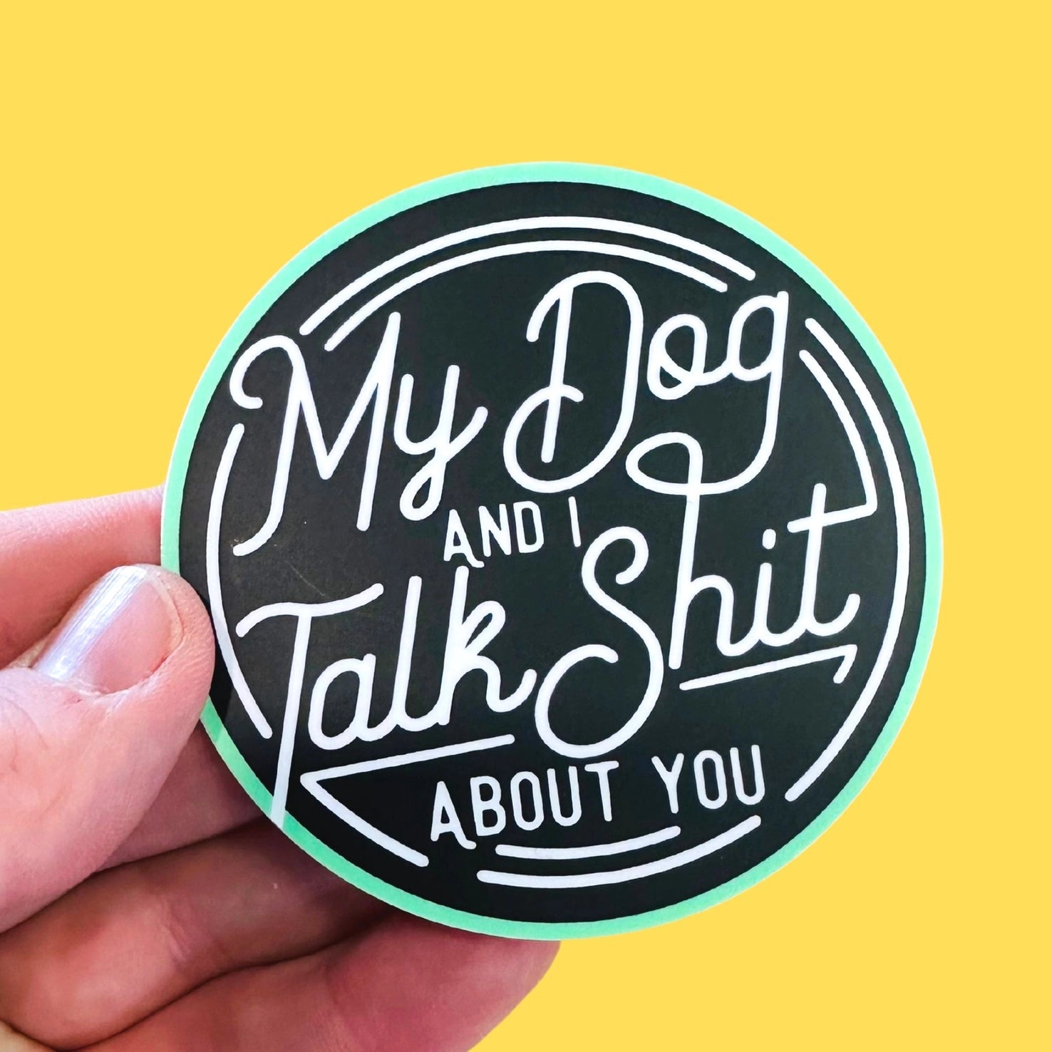 Sticker - My Dog & I Talk Shit About You