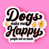 Sticker - Dogs Make Me Happy People not so Much